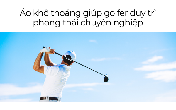 Golfer thoải mái và tự tin với áo golf thấm hút mồ hôi nhanh